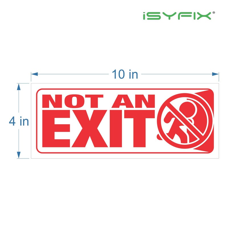 iSYFIX Not An Exit Signs Stickers, for Office, Buildings & Workplace - 3 Pack 10x4 Inch - Premium Self-Adhesive Vinyl, Laminated for Ultimate UV, Weather, Scratch, Water and Fade Resistance, Indoor & Outdoor - Image 5
